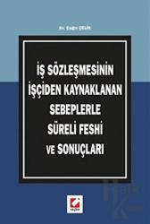 İş Sözleşmesinin İşçiden Kaynaklanan Sebeplerle Süreli Feshi ve Sonuçları