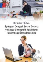 İş - Yaşam Dengesi, Sosyal Destek ve Sosyo - Demografik Faktörlerin Tükenmişlik Üzerindeki Etkisi