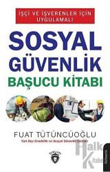 İşçi ve İşverenler İçin Uygulamalı Sosyal Güvenlik Başucu Kitabı