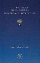 İskit Kültürünün Oluşum Evresinde Begazı - Dandıbay Kültürü