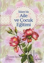 İslam’da Aile ve Çocuk Eğitimi (Ciltli)