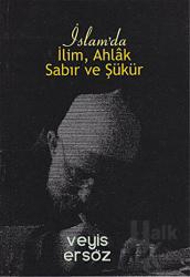 İslam’da İlim, Ahlak, Sabır ve Şükür