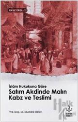 İslam Hukukuna Göre Satım Akdinde Malın Kabz ve Teslimi