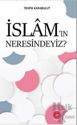 İslam’ın Neresindeyiz?