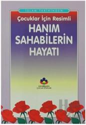 İslam Tarihinden Çocuklar İçin Resimli Hanım Sahabilerin Hayatı