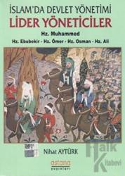 İslam'da Devlet Yönetimi Lider Yöneticiler Hz. Muhammed - Hz. Ebubekir - Hz. Ömer - Hz. Osman - Hz. Ali