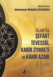 İslam'da Şefaat Tevessül Kabir Ziyareti ve Kabir Azabı