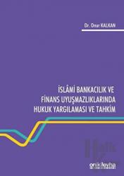 İslami Bankacılık ve Finans Uyuşmazlıklarında Hukuk Yargılaması ve Tahkim