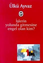 İşlerin Yolunda Gitmesine Engel Olan Kim