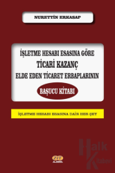 İşletme Hesabı Esasına Göre Ticari Kazanç Elde Eden Ticaret Erbaplarının Başucu Kitabı