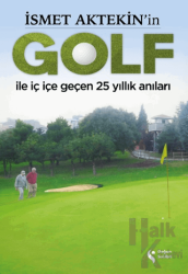 İsmet Aktekin'in Golf ile İç İçe Geçen 25 Yıllık Anıları