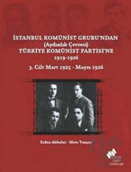 İstanbul Komünist Grubu’ndan ’Aydınlık Çevresi’ Türkiye Komünist Partisi’ne 1919 - 1926 3. Cilt Mart 1925-Mayıs 1926 Almanya'daki Türk Spartakistleri'nden Mayıs 1926 TKP Viyana Konferansı'na