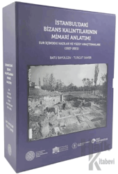 İstanbul'daki Bizans Kalıntılarının Mimari Anlatımı Sur İçindeki Kazılar ve Yüzey Araştırmaları (1927 - 2021)