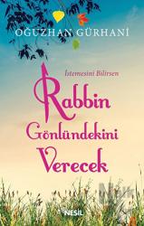 İstemesini Bilirsen Rabbin Gönlündekini Verecek