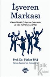 İşveren Markası Yüksek Nİtelikli Çalışanları Çekmenin ve Elde Tutmanın Anahtarı