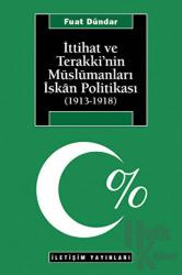 İttihat ve Terakki’nin Müslümanları İskan Politikası (1913-1918)