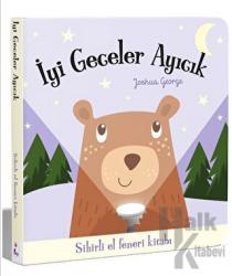 İyi Geceler Ayıcık – Sihirli El Feneri Kitabı (Ciltli)