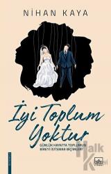 İyi Toplum Yoktur Günlük Hayatta Toplumun Bireyi İstismar Biçimleri