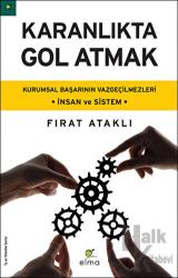 Karanlıkta Gol Atmak Kurumsal Başarının Vazgeçilmezleri İnsan ve Sistem