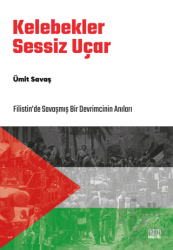 Kelebekler Sessiz Uçar/Filistin’de Savaşmış Bir Devrimcinin Anıları