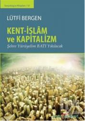 Kent-İslam ve Kapitalizm (Ciltli) Şehre Yürüyelim Batı Yıkılacak