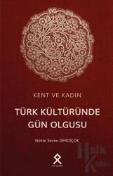 Kent ve Kadın: Türk Kültüründe Gün Olgusu