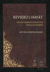 Kevserü'l-Hayat - Geyveli Hüseyin Efendi'nin Okçuluk Rehberi