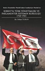 Kıbrıs Temsilciler Meclisi’nden Cumhuriyet Meclisi’ne Kıbrıs’ta Türk Yönetimleri ve Parlamenter Sistemin Kuruluşu (1960-1983)