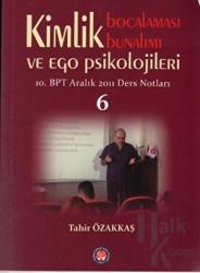 Kimlik Bocalaması Bunalımı ve Ego Psikolojileri 6 10. BPT Aralık 2011 Ders Notları