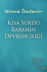 Kısa Sürdü Babamın Devrimciliği