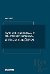 Kişisel Verilerin Korunması ve Rekabet Hukuku Bağlamında Veri Taşınabilirliği Hakkı