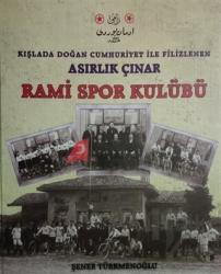 Kışlada Doğan Cumhuriyet İle Filizlenen Asırlık Çınar - Rami Spor Kulübü (Ciltli)