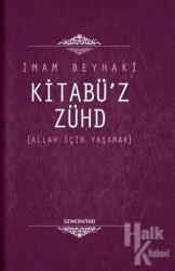 Kitabü'z - Zühd Allah İçin Yaşamak (Ciltli)