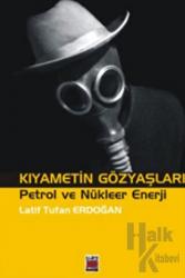 Kıyametin Gözyaşları Petrol ve Nükleer Enerji