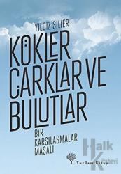 Kökler Çarklar ve Bulutlar