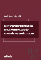 Konut ve Çatılı İşyeri Kiralarında Kiralananın Kiraya Verenden Kaynaklı İhtiyaç Sebebiyle Tahliyesi