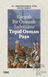 Konyalı Bir Osmanlı Sadrazamı Topal Osman Paşa