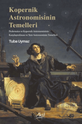 Kopernik Astronomisinin Temelleri Ptolemaios ve Kopernik Astronomisinin Karşılaştırılması ve Yeni Astronominin Temelleri