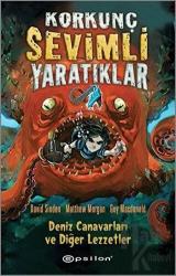 Korkunç Sevimli Yaratıklar - 1  Deniz Canavarları ve Diğer Lezzetler (Ciltli)