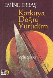 Korkuya Doğru Yürüdüm