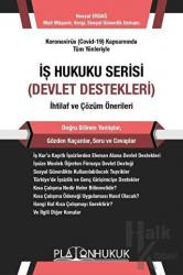 Koronavirüs (Covid-19) Kapsamında Tüm Yönleriyle İş Hukuku Serisi (Devlet Destekleri) İhtilaf ve Çözüm Önerileri