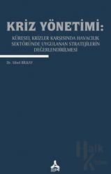 Kriz Yönetimi: Küresel Krizler Karşısında Havacılık Sektöründe Uygulanan Stratejilerin Değerlendirilmesi