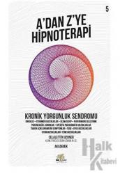 Kronik Yorgunluk Sendromu - A'dan Z’ye Hipnoterapi (5. Kitap)