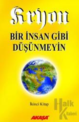 Kryon: 2. Kitap Bir İnsan Gibi Düşünmeyin