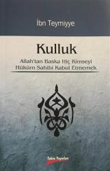 Kulluk Allah'tan Başka Hiç Kimseyi Hüküm Sahibi Kabul Etmemek