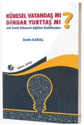 Küresel Vatandaş Mı? Dindar Yurttaş Mı? AK Parti Dönemi Eğitim Politikaları