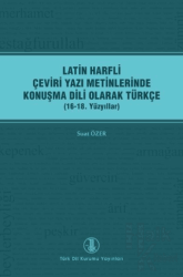 Latin Harfli Çeviri Yazı Metinlerinde Konuşma Dili Olarak Türkçe (16-18. Yüzyıllar)