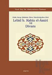 Lebid b. Rabia el-Amiri ve Divanı Eski Arap Şiirinin Zirve İsimlerinden Biri