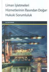 Liman İşletmeleri Hizmetlerinin İfasından Doğan Hukuki Sorumluluk Yükleme / Boşaltma -Depolama - Kılavuzluk ve Römorkaj