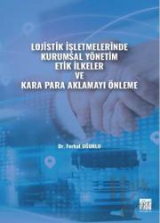 Lojistik İşletmelerinde Kurumsal Yönetim Etik İlkeler ve Kara Para Aklamayı Önleme